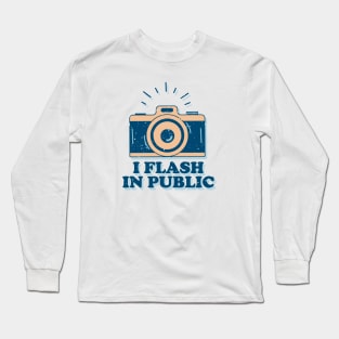 I Flash In Public - Funny Photographer Long Sleeve T-Shirt